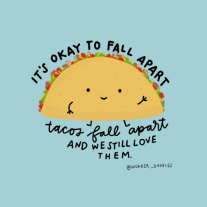 An image of a taco that says its okay to fall apart tacos fall apart and we still love them 